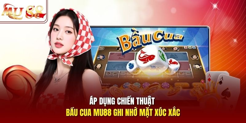 Áp dụng chiến thuật bầu cua mu88 ghi nhớ mặt xúc xắc