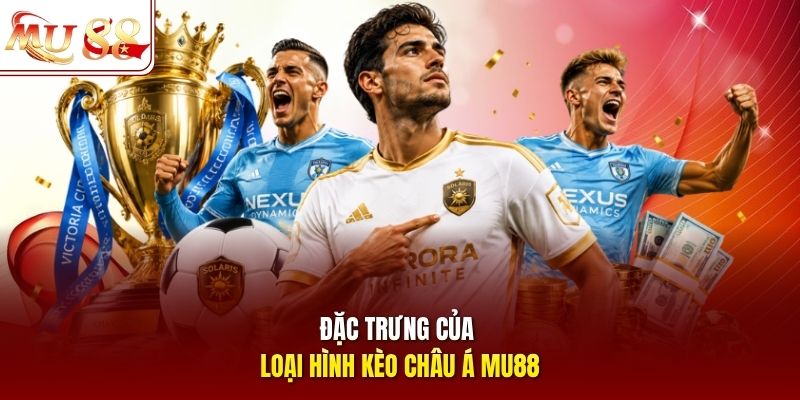 dac-trung-cua-loai-hinh-keo-chau-a-mu88 Đặc trưng của loại hình kèo châu Á mu88