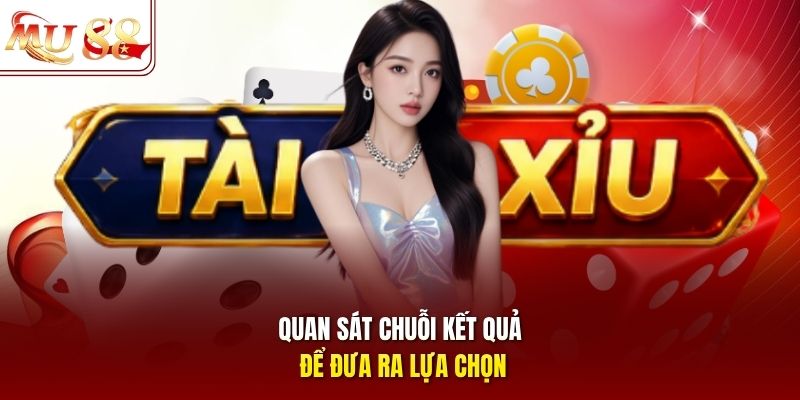 Quan sát chuỗi kết quả để đưa ra lựa chọn