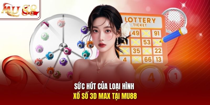 Sức hút của loại hình xổ số 3D Max tại mu88