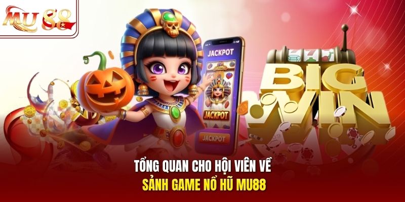Tổng quan sảnh game nổ hũ Mu88