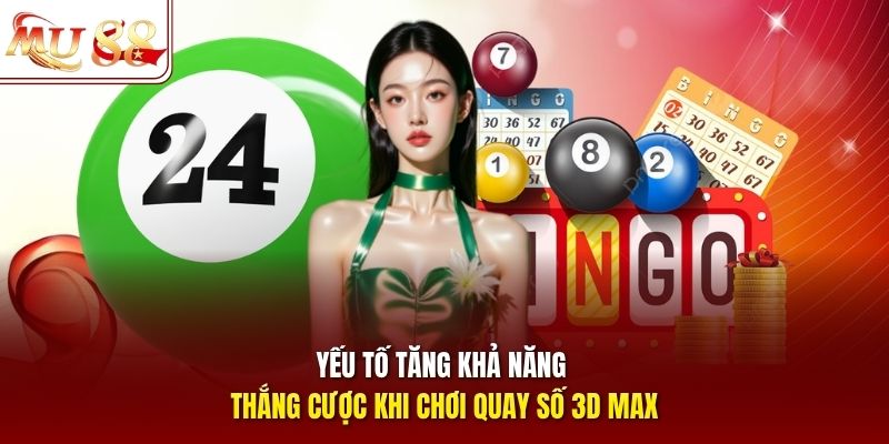Yếu tố tăng khả năng thắng cược khi chơi quay số 3D Max
